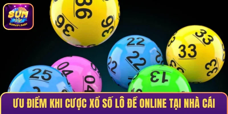 Ưu điểm khi cược xổ số lô đề online tại nhà cái